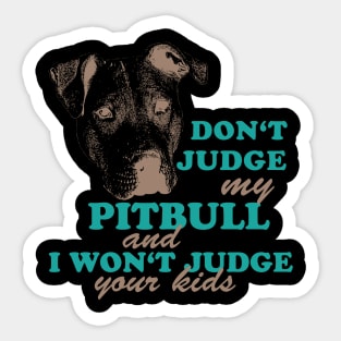 dont judge my pitbull and i won't judge your kids Sticker